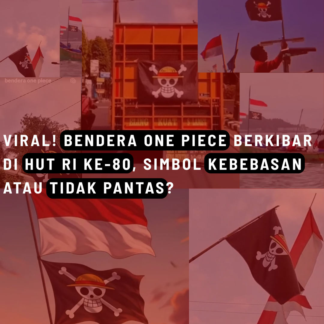 Viral! Bendera One Piece Berkibar di HUT RI ke-80, Simbol Kebebasan atau Tidak Pantas?