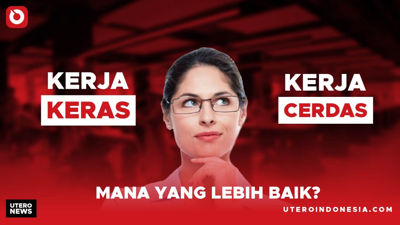 KERJA KERAS VS KERJA CERDAS. MANA YANG LEBIH BAIK?