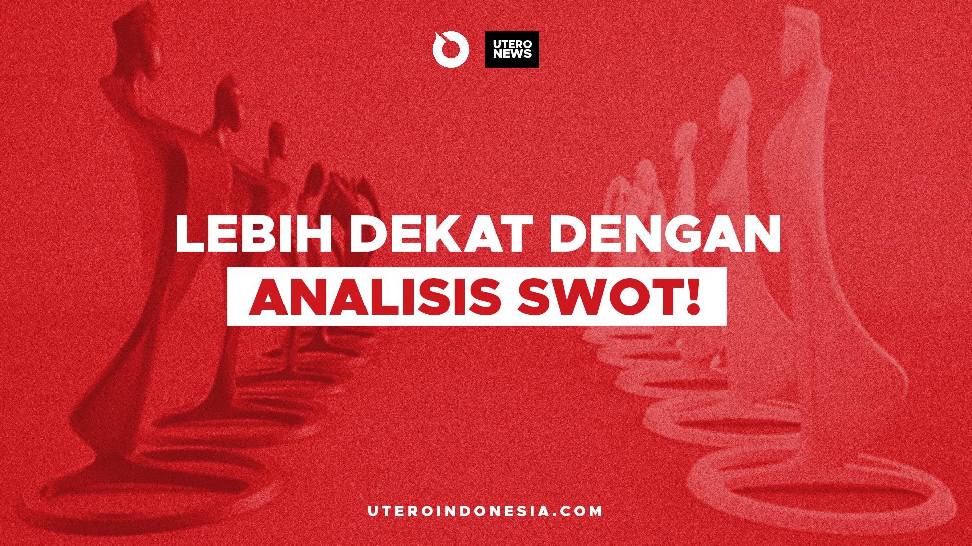 Lebih Dekat dengan Analisis SWOT