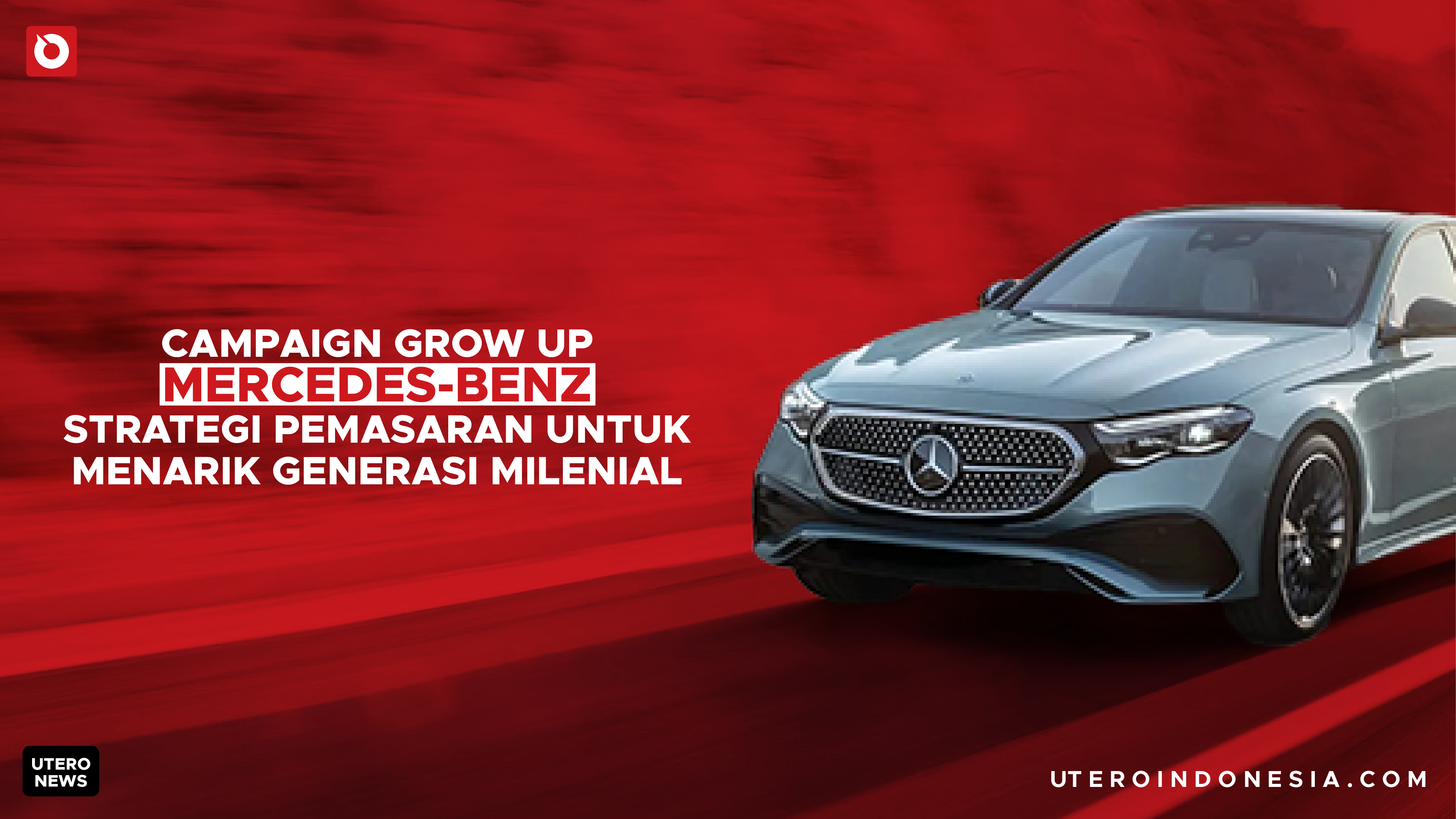 Campaign Grow Up Mercedes-Benz, Strategi Pemasaran untuk Menarik Generasi Milenial