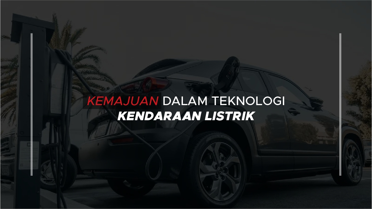 Kemajuan dalam Teknologi Kendaraan Listrik