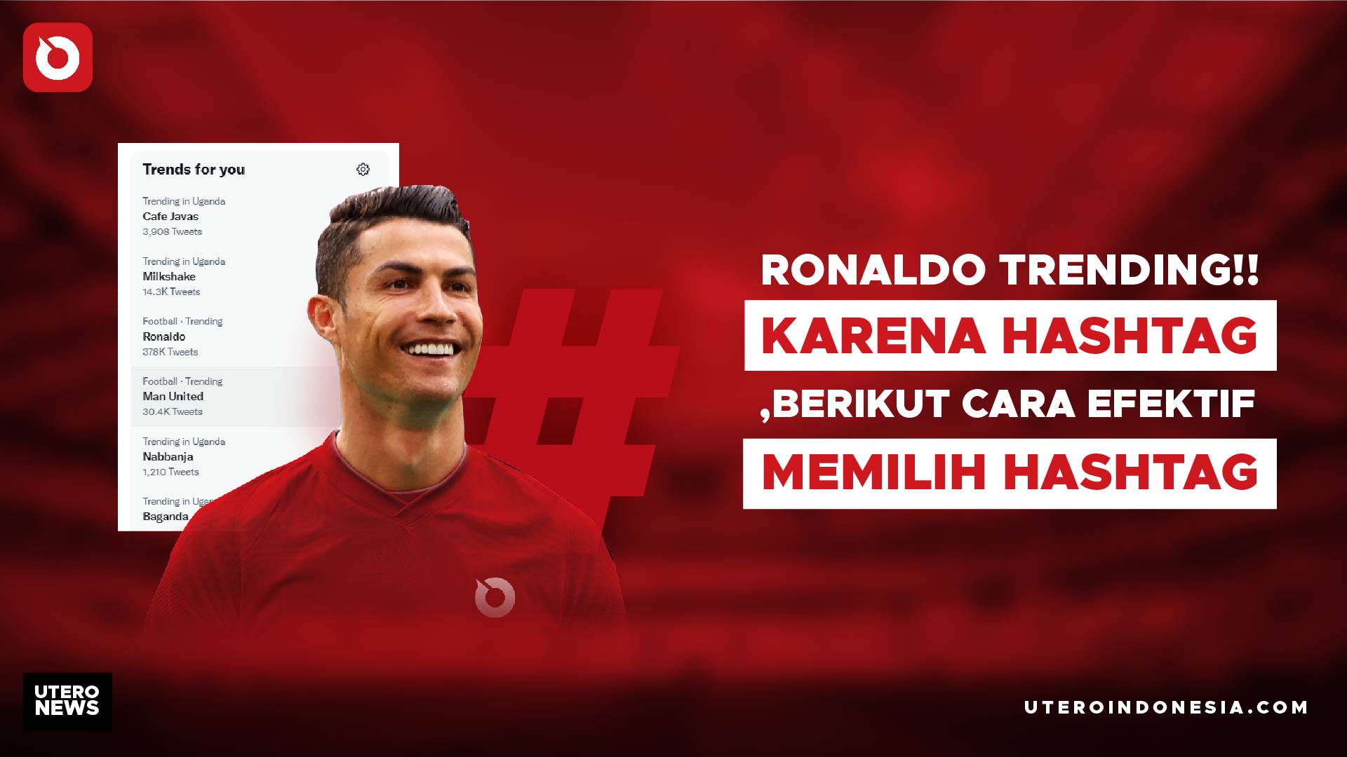 RONALDO TRENDING KARENA HASHTAG!!! BERIKUT CARA EFEKTIF MEMILIH HASHTAG