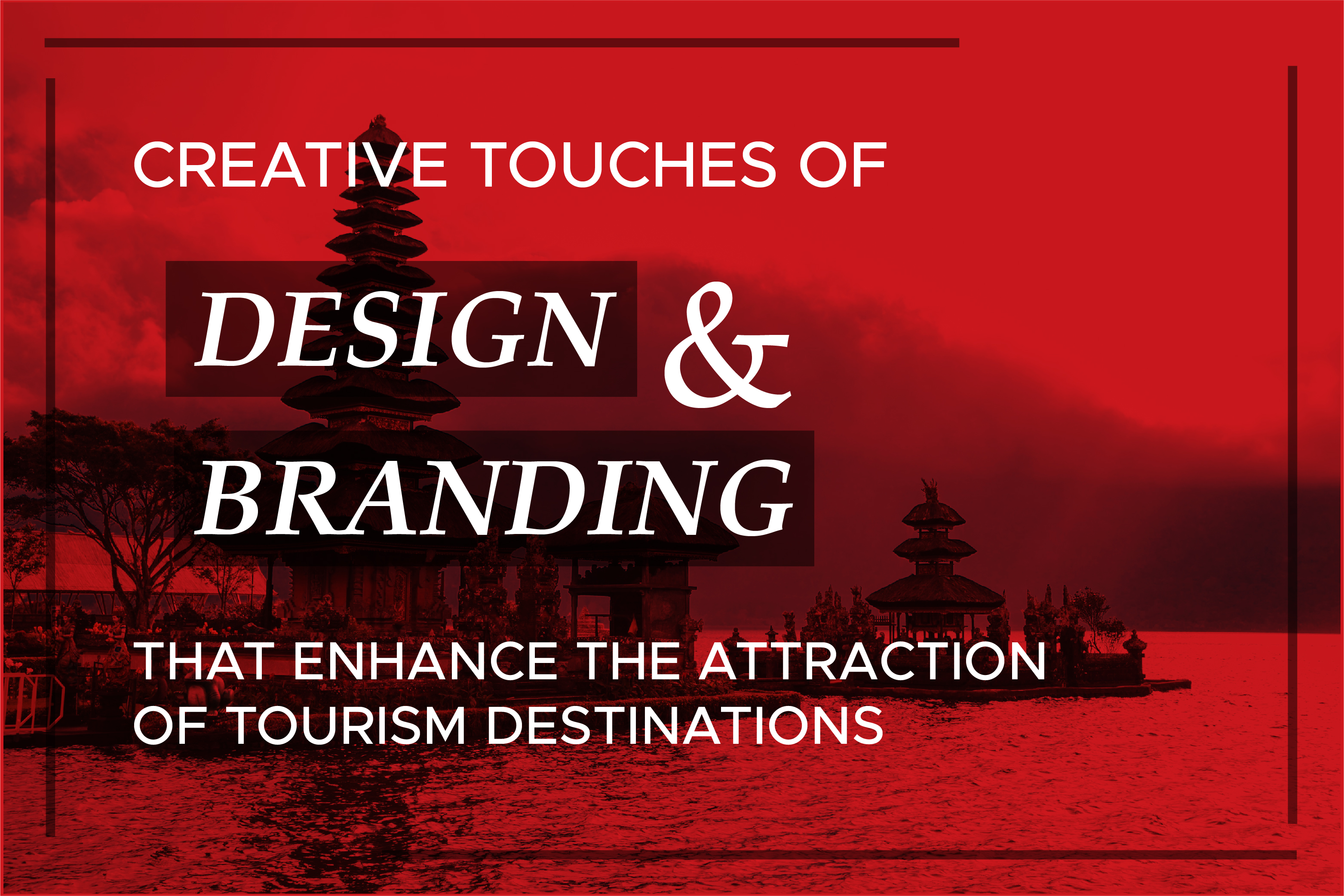 Memahami Pentingnya Desain dan Branding dalam Membangkitkan Potensi Pariwisata