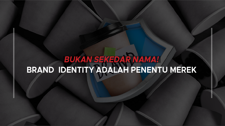 Bukan Sekedar Nama! Brand Identity Adalah Penentu Merek