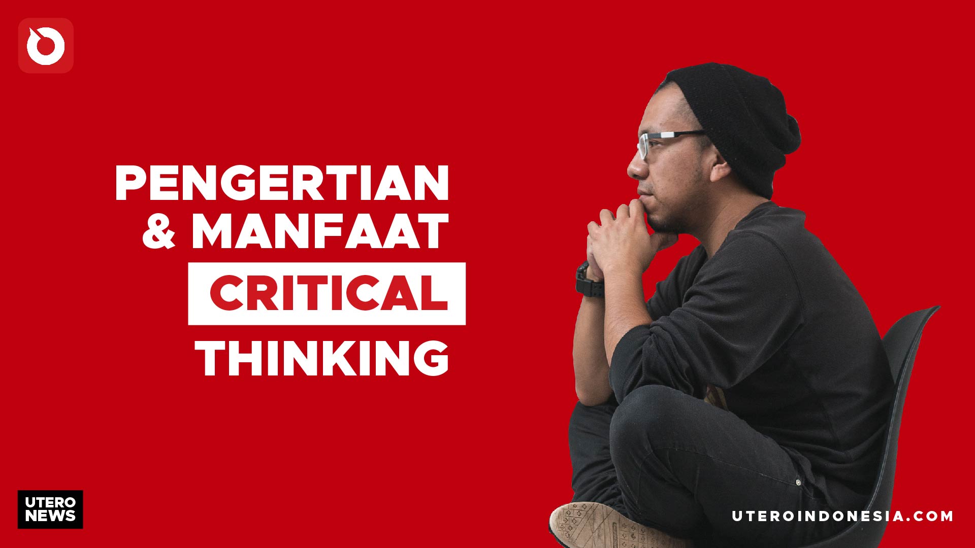 PENGERTIAN DAN MANFAAT CRITICAL THINKING
