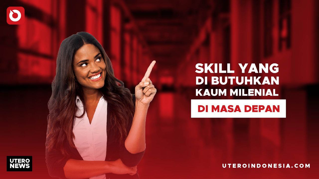 SKILL YANG DIBUTUHKAN KAUM MILLENIAL UNTUK MASA DEPAN