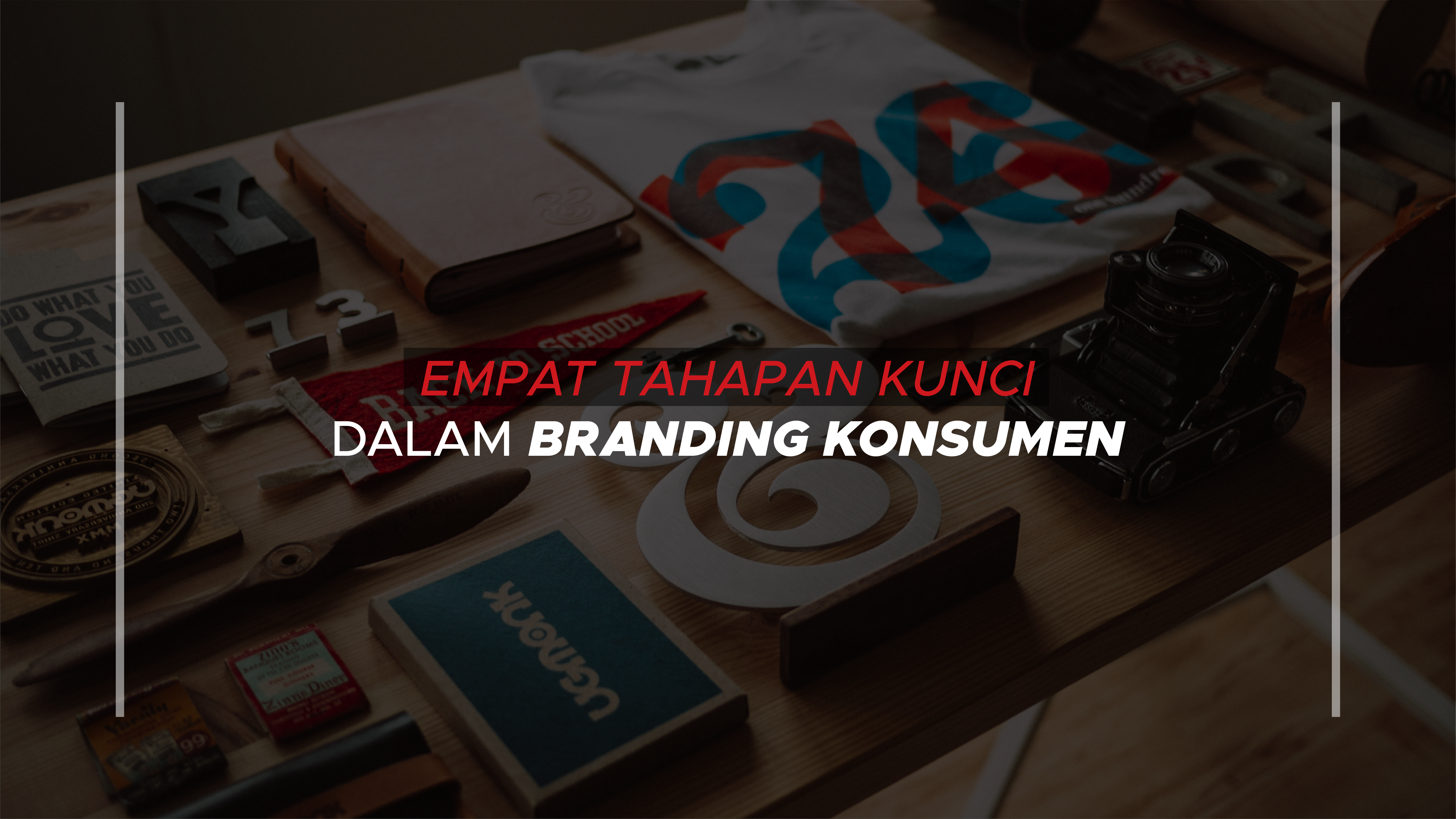 Empat Tahapan Kunci Dalam Branding Konsumen