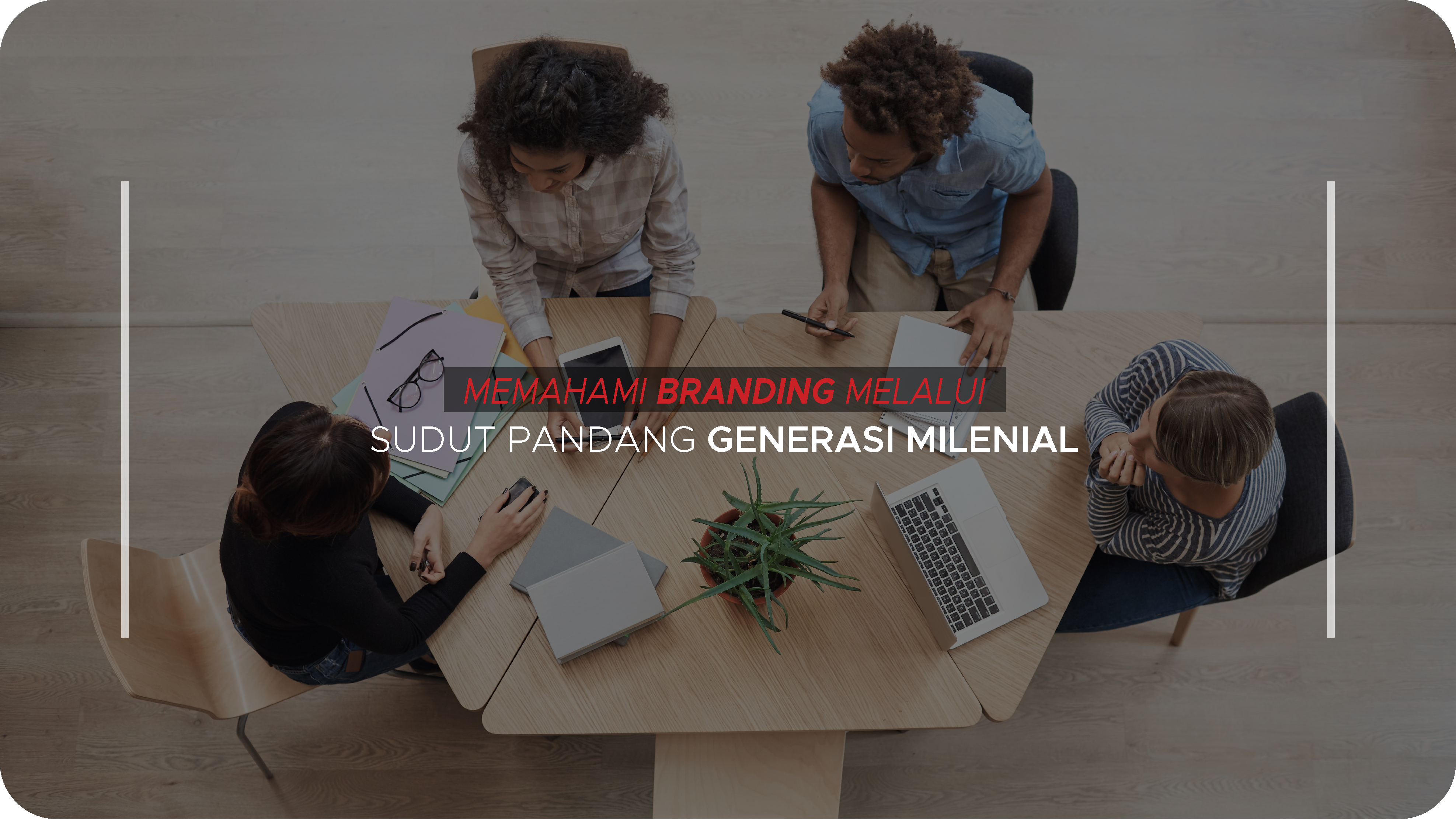 Memahami Branding Melalui Sudut Pandang Generasi Milenial