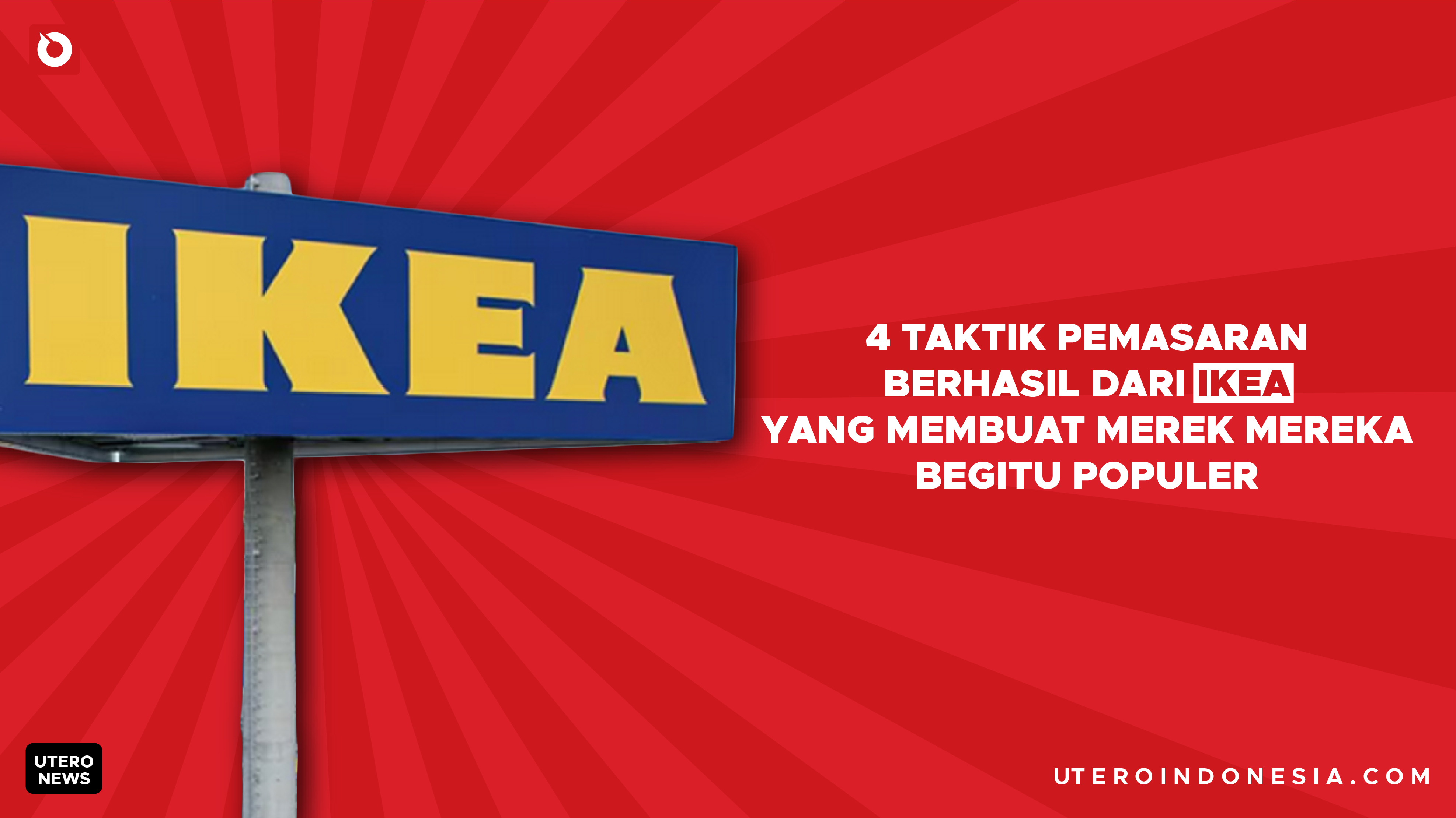 4 Taktik Pemasaran Berhasil dari Ikea yang Membuat Merek Mereka Begitu Populer