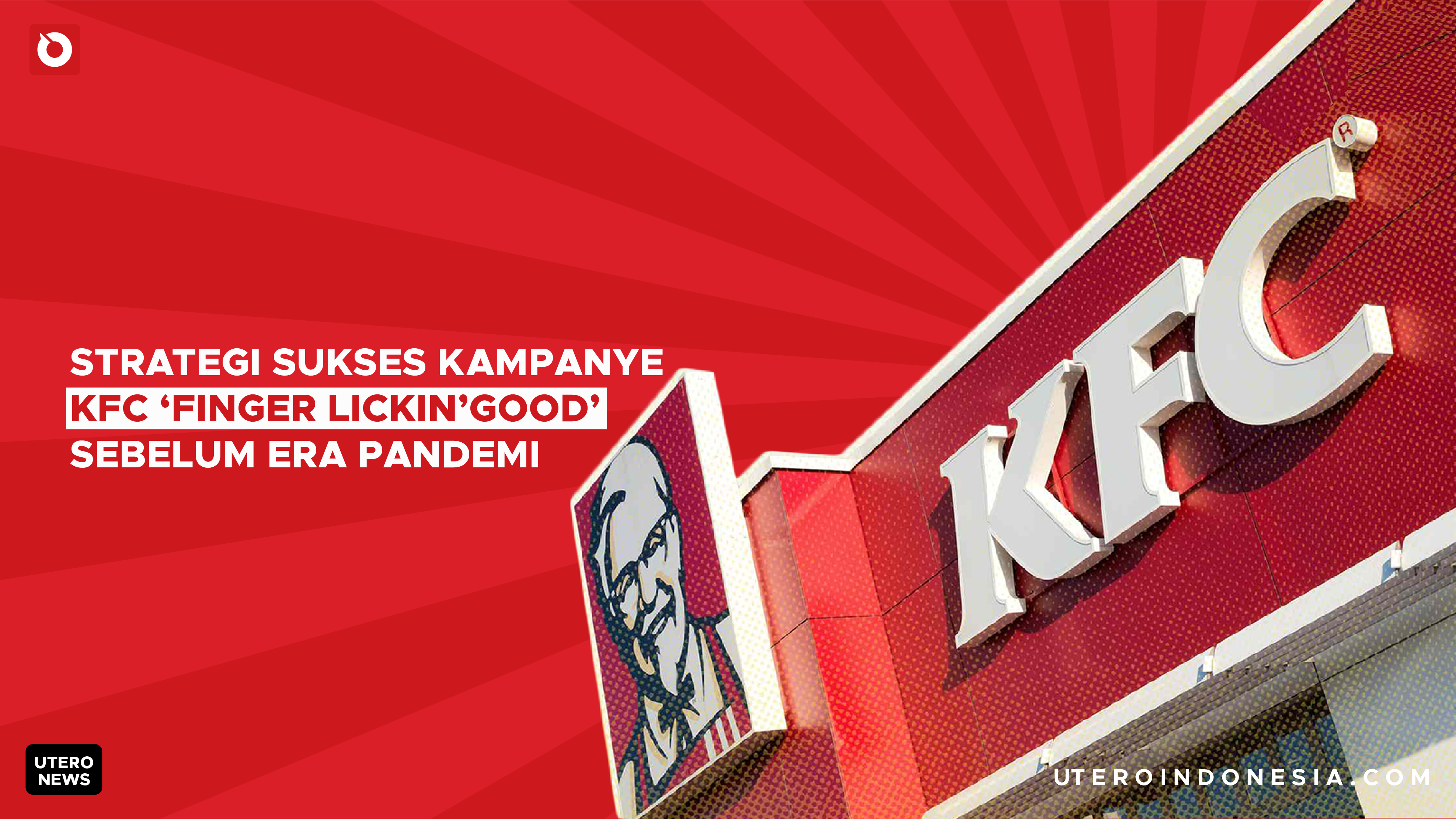 Strategi Sukses Kampanye KFC Finger Lickin Good Sebelum Era Pandemi