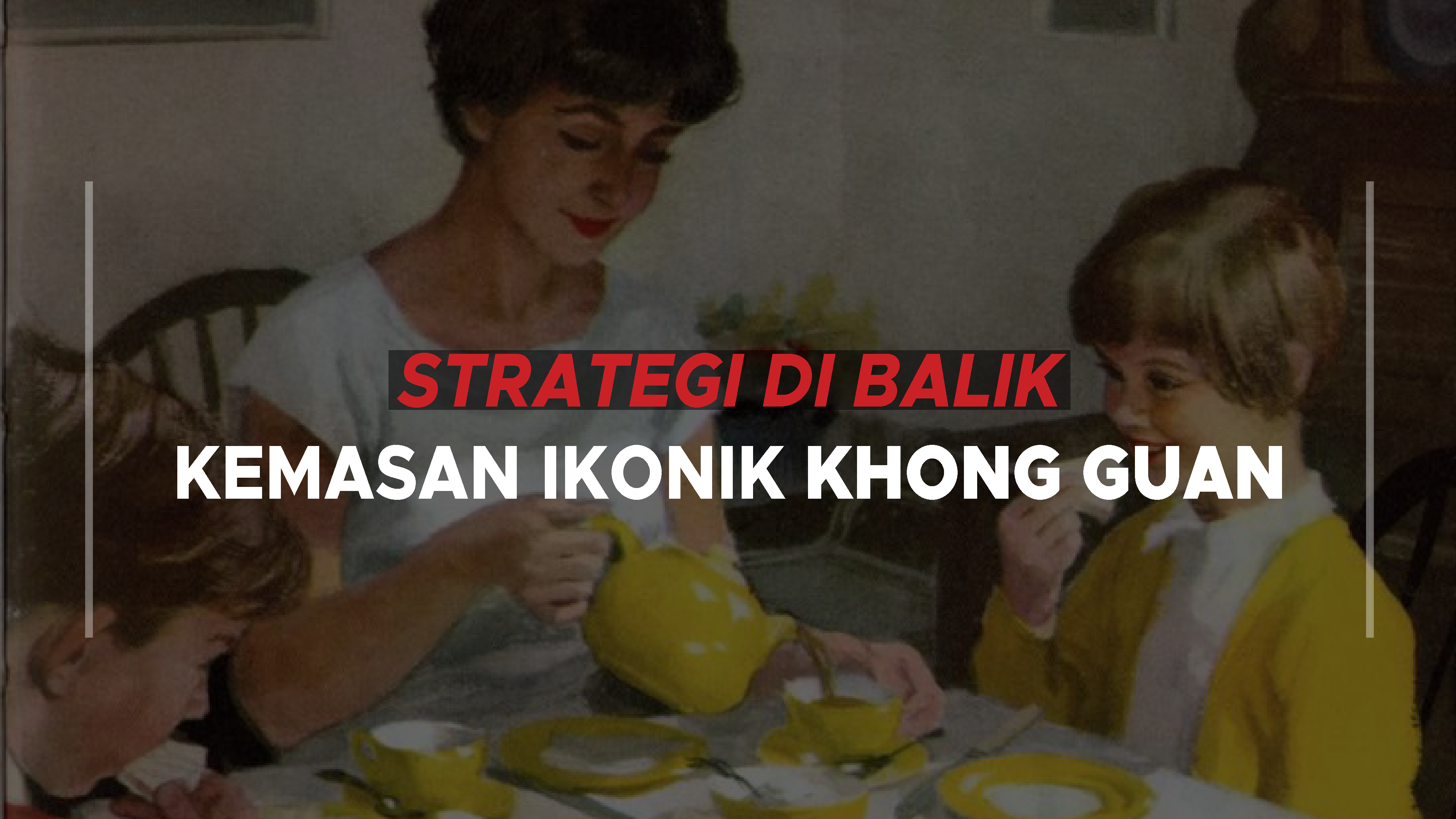 Strategi Di Balik Kemasan Ikonik Khong Guan