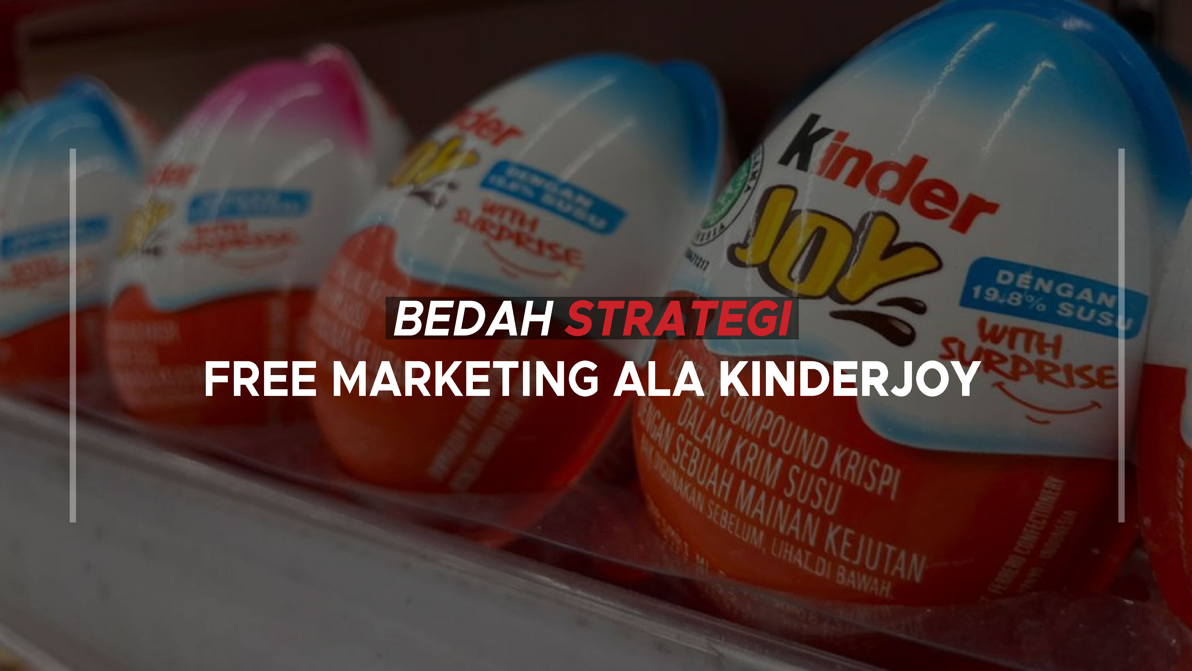 Bedah Strategi Free Marketing ala Kinder Joy