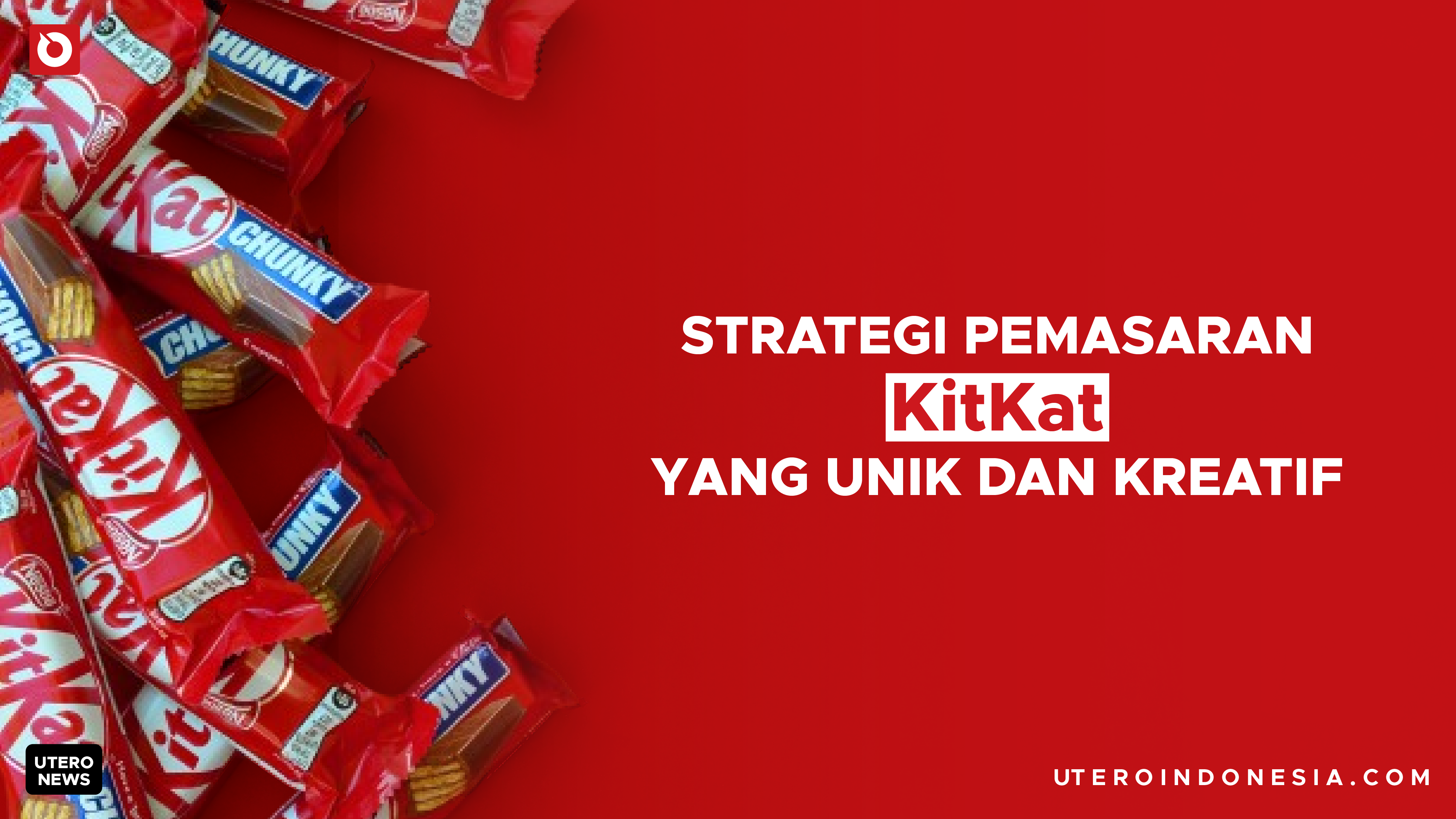Strategi Pemasaran KitKat yang Unik dan Kreatif