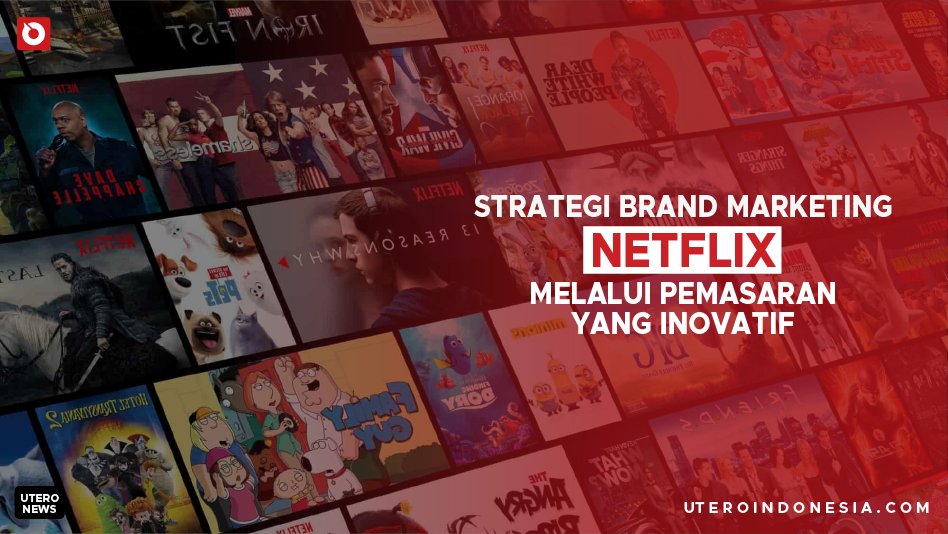 Strategi Brand Marketing Netflix Melalui Pemasaran Yang Inovatif