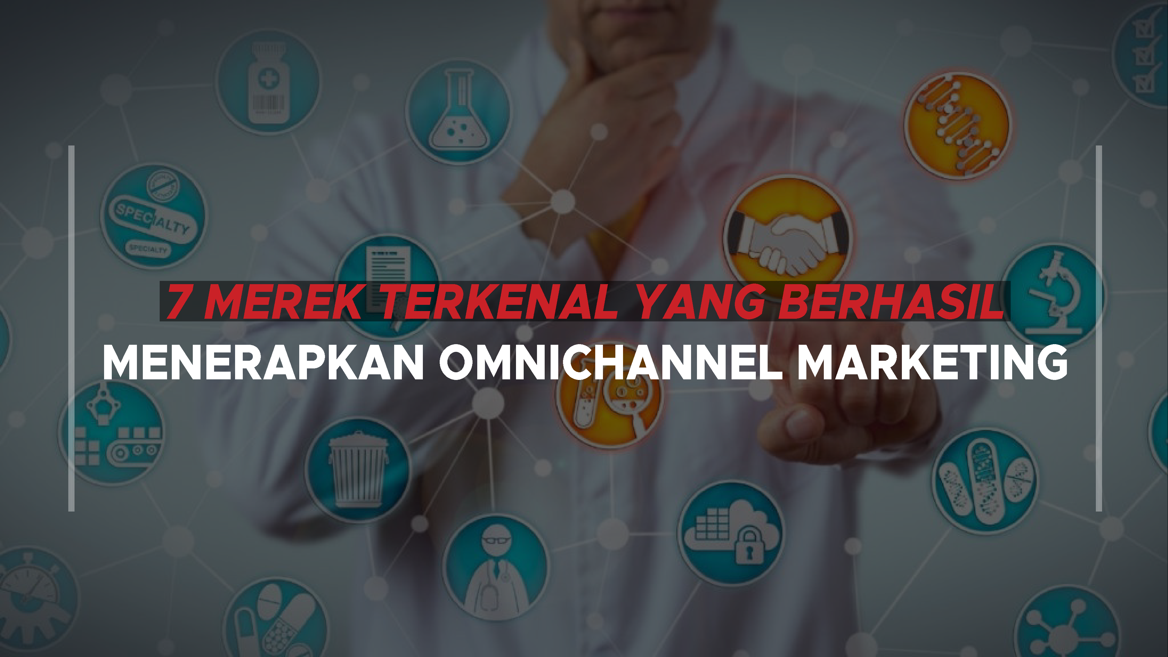 7 Merek Terkenal yang Berhasil Menerapkan Omnichannel Marketing