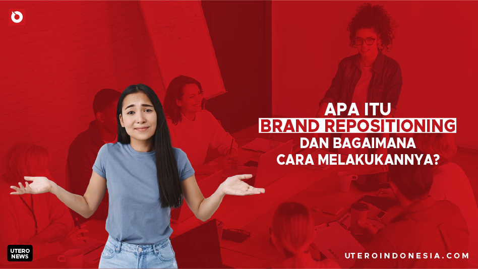 Apa Itu Brand Repositioning dan Bagaimana Cara Melakukannya?