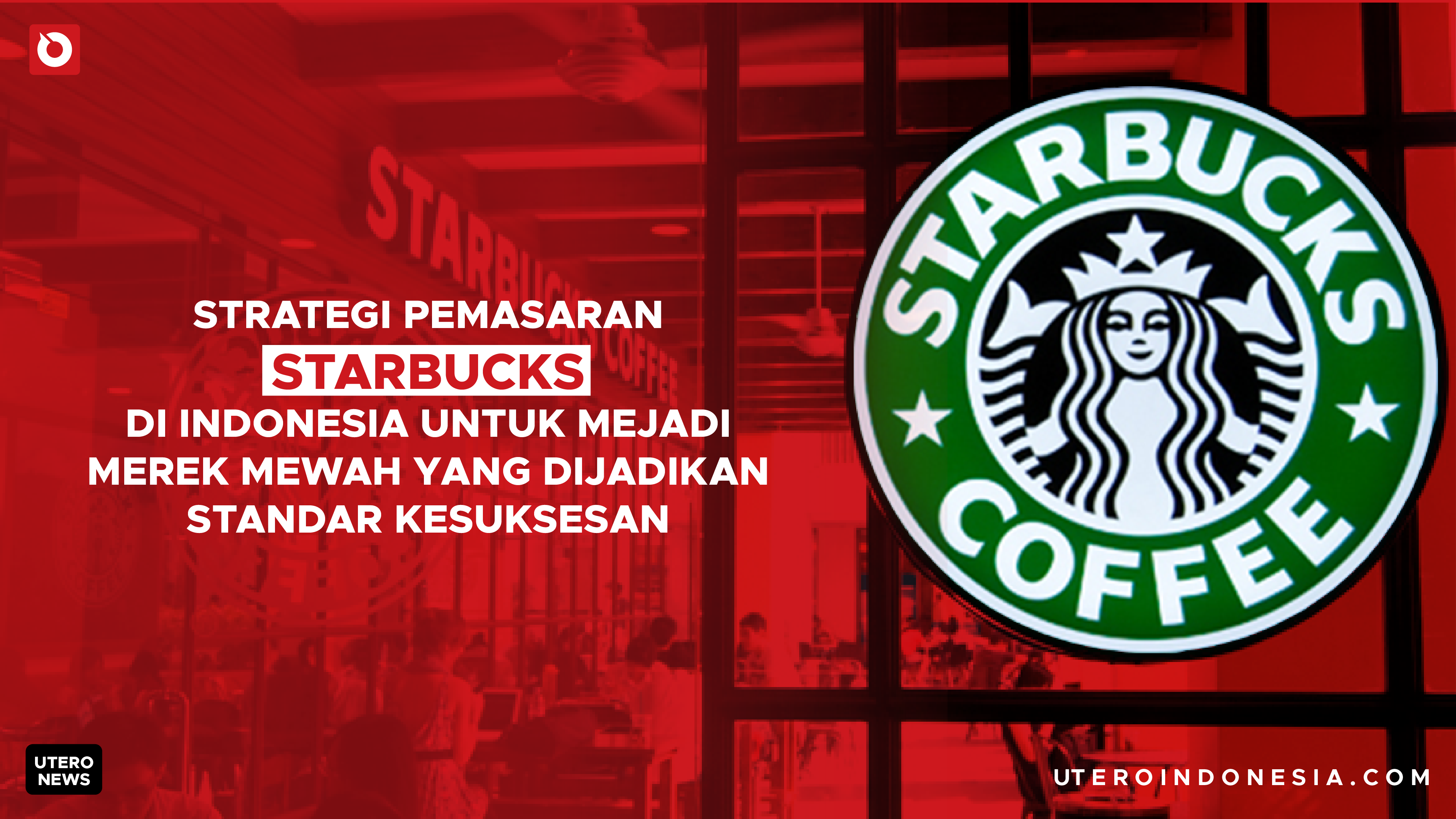 Strategi Pemasaran Starbucks di Indonesia untuk Menjadi Merek Mewah yang Menjadi Standar Keberhasila