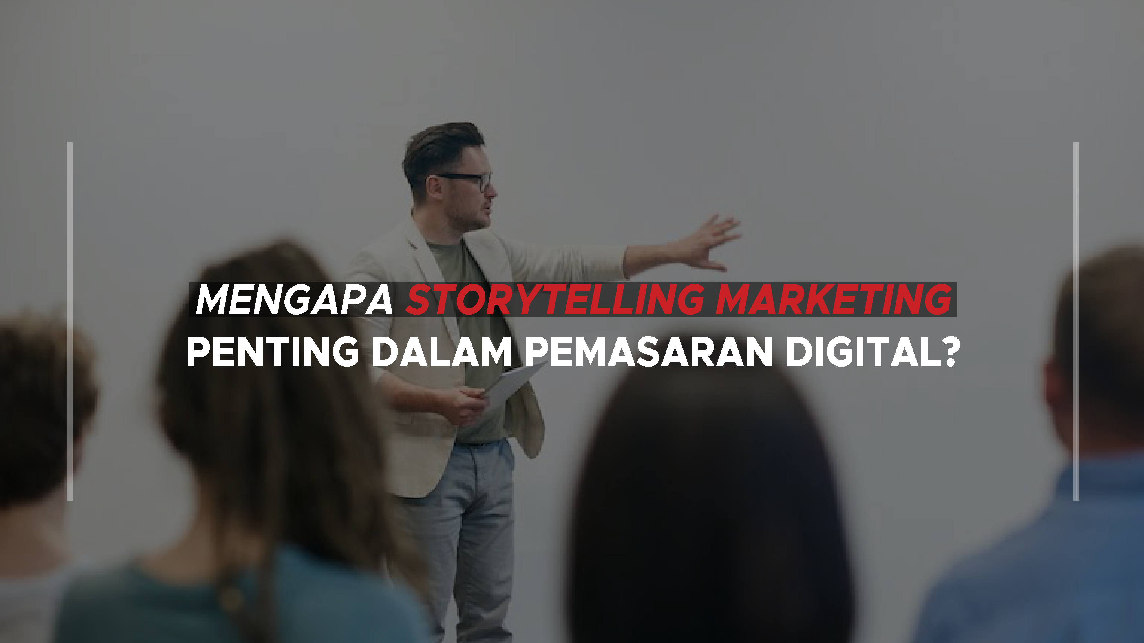 Mengapa storytelling marketing penting dalam pemasaran digital?