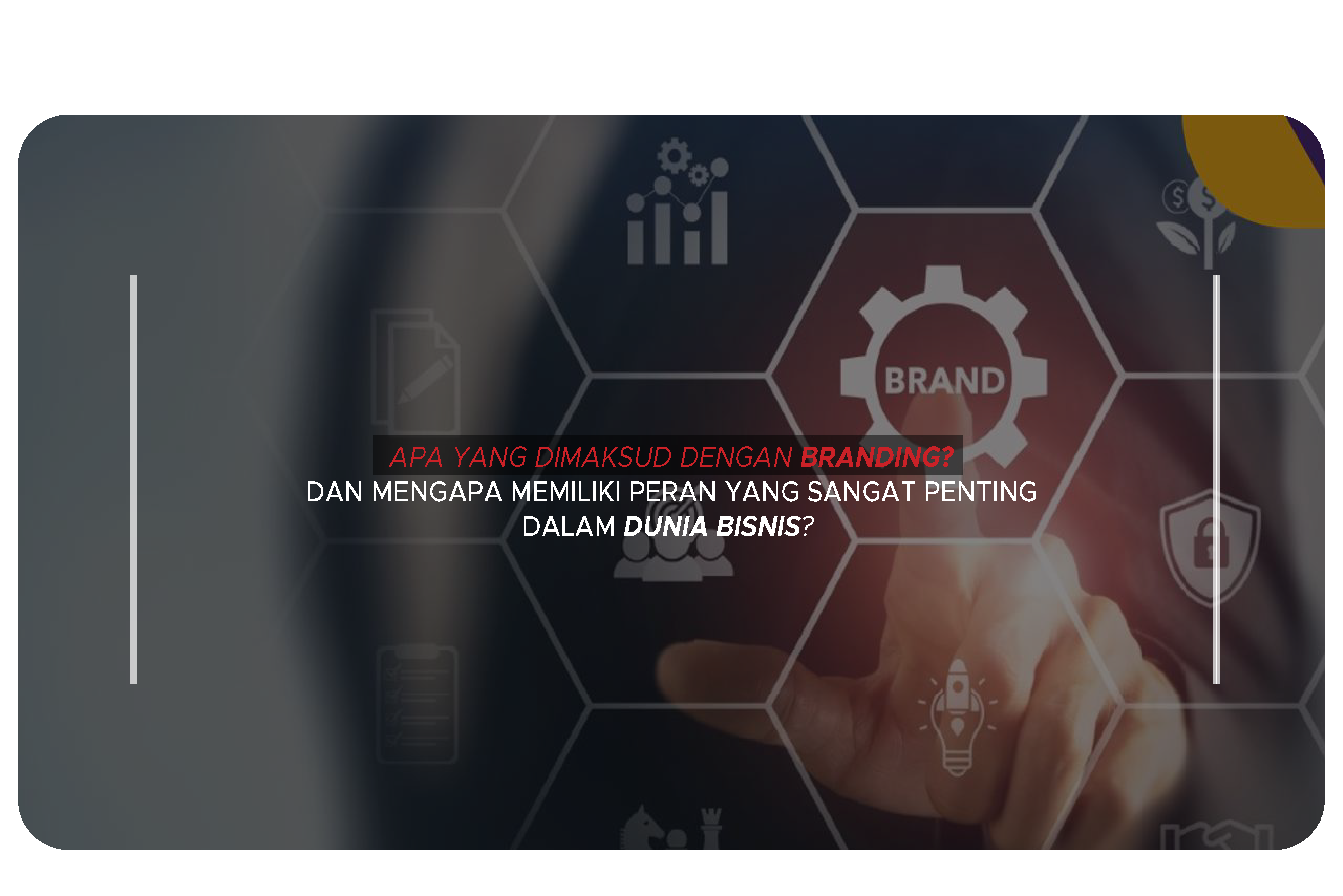 Apa yang dimaksud dengan branding? dan mengapa memiliki peran yang sangat penting dalam dunia bisnis